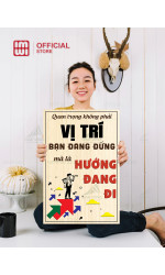 Tranh động lực Quan Trọng Không Phải Vị Trí Bạn Đang Đứng Mà Hướng Đang Đi 1