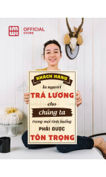 Tranh decor Khách Hàng Là Người Trả Lương Cho Chúng Ta 0