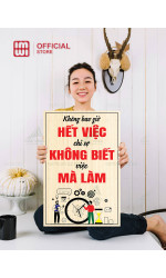 Tranh động lực Không Bao Giờ Hết Việc Chỉ Sợ Không Biết Việc Mà Làm 1