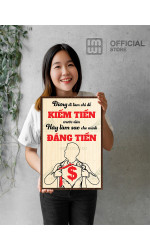 Tranh động lực Đừng Đi Làm Chỉ Để Kiếm Tiền Hãy Làm Sau Cho Mình Đáng Tiền 0