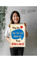 Tranh động lực Hãy Làm Với Tất Cả Đam Mê Hoặc Đừng Làm Gì 1