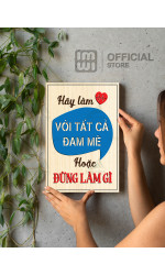 Tranh động lực Hãy Làm Với Tất Cả Đam Mê Hoặc Đừng Làm Gì