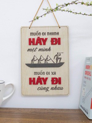 Tranh động lực gỗ muốn đi nhanh hãy đi một mình, muốn đi xa hãy đi cùng nhau